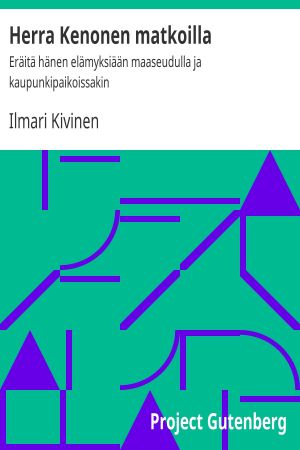 [Gutenberg 62613] • Herra Kenonen matkoilla / Eräitä hänen elämyksiään maaseudulla ja kaupunkipaikoissakin